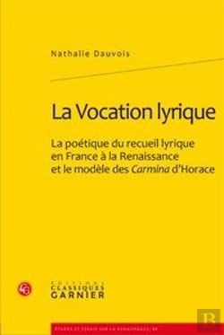 Bertrand.pt - La Vocation Lyrique ; La Poétique Du Recueil Lyrique En France À La Renaissance Et Le Modèle Des Carmina D'Horace