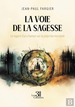 Bertrand.pt - La Voie De La Sagesse : Le Regard D'Un Chaman Sur La Polycrise Mondiale