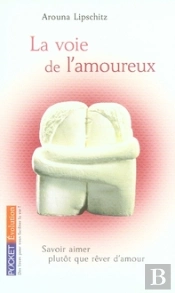 La Voie De L'Amoureux ; Savoir Aimer Plutôt Que Rêver D'Amour
