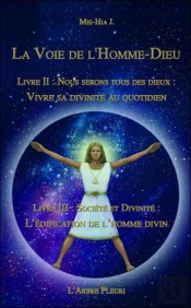 La Voie De L'Homme-Dieu : Livres Ii Et Iii ; Vivre Sa Divinité Au Quotidien, L'Édification De L'Homme Divin
