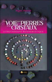 La Voie Des Pierres Et Des Cristaux : Lithothérapie Bioénergétique