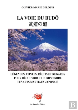 Bertrand.pt - La Voie Du Budô : Légendes, Contes, Récits Et Regards Pour Découvrir Et Comprendre Les Arts Martiaux Japonais