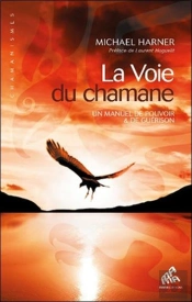 La Voie Du Chamane, Un Manuel De Pouvoir Et De Guerison