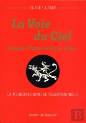 La Voie Du Ciel : Huangdi, L'Empereur Jaune, Disait... La Médecine Chinoise Traditionnelle