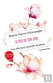 La Voie Du Feng Shui : Les Clés Pour Prendre Sa Place