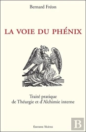 La Voie Du Phénix ; Traité Pratique De Théurgie Et D'Alchimie Interne