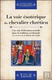 La Voie Esoterique Du Chevalier Chretien - Une Voie D'Elevation Actuelle Dans La Tradition Occidenta