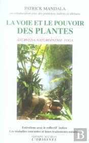 La Voie Et Le Pouvoir Des Plantes : Ayurvéda, Naturopathie Et Yoga Les Maladies Courantes Et Leurs Traitements