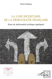 La Voie Incertaine De La Démocratie Francaise ; Essai De Philosophie Politique Appliquée