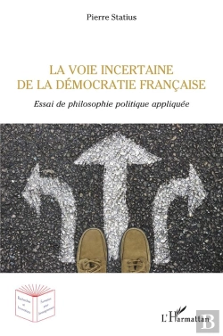 Bertrand.pt - La Voie Incertaine De La Démocratie Francaise ; Essai De Philosophie Politique Appliquée