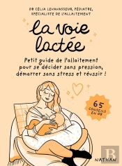 La Voie Lactée : Petit Guide De L'Allaitement Pour Se Décider Sans Pression, Démarrer Sans Stress Et Réussir !