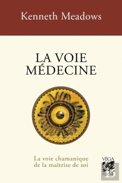 La Voie Médecine : La Voie Chamanique De La Maîtrise De Soi