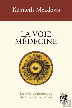 Bertrand.pt - La Voie Médecine : La Voie Chamanique De La Maîtrise De Soi