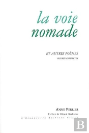 La Voie Nomade : Et Autres Poèmes - Oeuvres Complètes