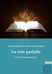 La Voie Parfaite : Ou Le Christ Ésotérique