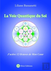 La Voie Quantique Du Soi ; J'Active 12 Octaves De Mon Coeur