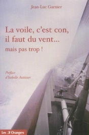La Voile, C'Est Con, Il Faut Du Vent... Mais Pas Trop