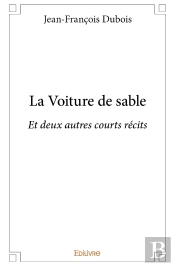 La Voiture De Sable : Et Deux Autres Courts Récits