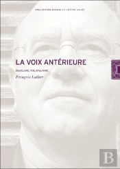 La Voix Anterieure T. 1 : Baudelaire,Poe,Mallarmé,Rimbaud