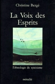 La Voix Des Esprits ; Ethnologie Du Spiritisme