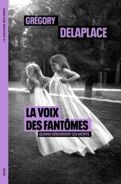 Bertrand.pt - La Voix Des Fantômes : Quand Débordent Les Morts