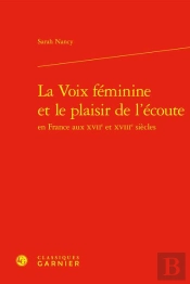 La Voix Féminine Et Le Plaisir De L'Écoute En France Aux Xviie Et Xviiie Siècles