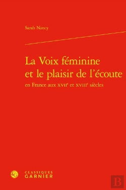 Bertrand.pt - La Voix Féminine Et Le Plaisir De L'Écoute En France Aux Xviie Et Xviiie Siècles