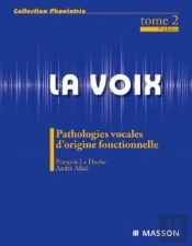 La Voix Tome 2 ; Pathologies Vocales D'Origine Fonctionnelle (3e Édition)
