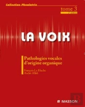 La Voix Tome 3 ; Pathologies Vocales D'Origine Organique (2e Édition)