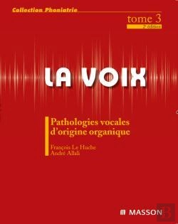 Bertrand.pt - La Voix Tome 3 ; Pathologies Vocales D'Origine Organique (2e Édition)