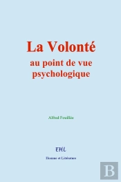 La Volonté : Au Point De Vue Psychologique