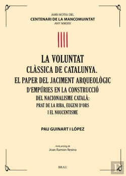 Bertrand.pt - La Voluntat Clàssica De Catalunya. El Paper Del Jaciment Arqueològic D'Empúries En La Construcció De