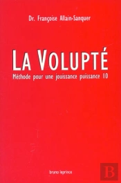 La Volupte ; Methode Pour Une Jouissance Puissance 10