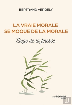 Bertrand.pt - La Vraie Morale Se Moque De La Morale : Éloge De La Finesse
