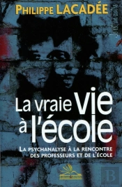 La Vraie Vie À L'École ; La Psychanalyse À La Rencontre Des Professeurs Et De L'École