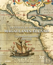 La Vuelta Al Mundo De Magallanes-Elcano: La Aventura Imposible 1519-1522