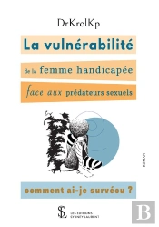 La Vulnérabilité De La Femme Handicapée Face Aux Prédateurs Sexuels : Comment Ai-Je Survecu ?