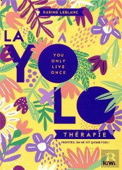 La Yolo Thérapie ; Profitez, On Ne Vit Qu'Une Fois