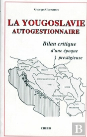 La Yougoslavie Autogestionnaire ; Bilan Critique D'Une Époque Prestigieuse