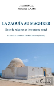 La Zaouïa Au Maghreb ; Entre Le Religieux Et Le Tourisme Rituel ; Le Cas De La Zaouïa De Sidi El Kantaoui