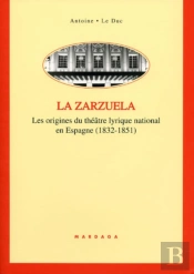 La Zarzuela : Les Origines Du Théâtre Lyrique National En Espagne (1832-1851)