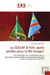 La Zlecaf & L'Ua, Quels Profits Pour La Rd Congo? - Les Avantages De La Ratification Par La Republiq