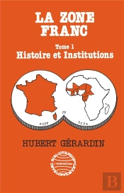 La Zone Franc - Vol01 - Histoire Et Institutions