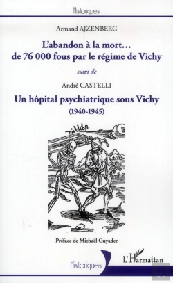 Bertrand.pt - L'Abandon À La Mort... De 76000 Fous Par Le Régime De Vichy ; Un Hôpital Psychiatrique Sous Vichy, 1940-1945