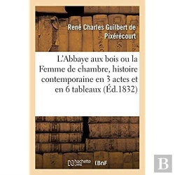 Bertrand.pt - L'Abbaye Aux Bois Ou La Femme De Chambre, Histoire Contemporaine En 3 Actes Et En 6 Tableaux