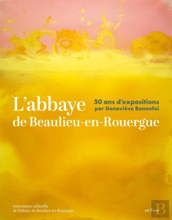 Bertrand.pt - L'Abbaye De Beaulieu-En-Rouergue : 50 Ans D'Expositions Par Geneviève Bonnefoi