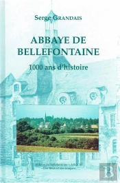 L'Abbaye De Bellefontaine ; 1000 Ans D'Histoire