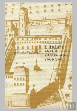Bertrand.pt - L'Abbaye De La Chaise-Dieu 1043-1518 ; L'Abbaye En Auvergne Et Son Rayonnement Dans La Chretienté