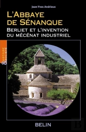 L'Abbaye De Senanque ; Berliet Et L'Invention Du Mecenat Industriel