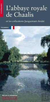 L'Abbaye Royale De Chaalis Et Les Collections Jacquemart-André